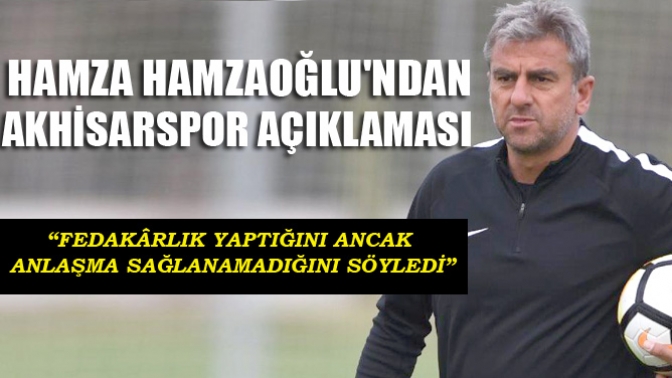 Hamzaoğlundan Akhisarspor açıklaması