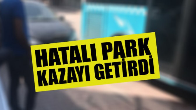 Hatalı Park Kazayı Getirdi