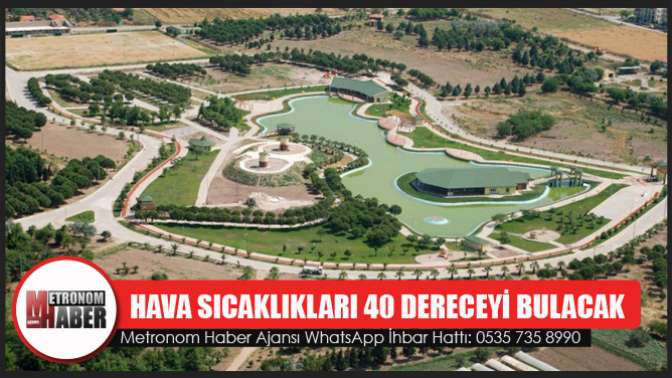 Hava sıcaklıkları 40 dereceyi bulacak