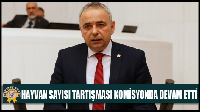 Hayvan Sayısı Tartışması Komisyonda Devam Etti