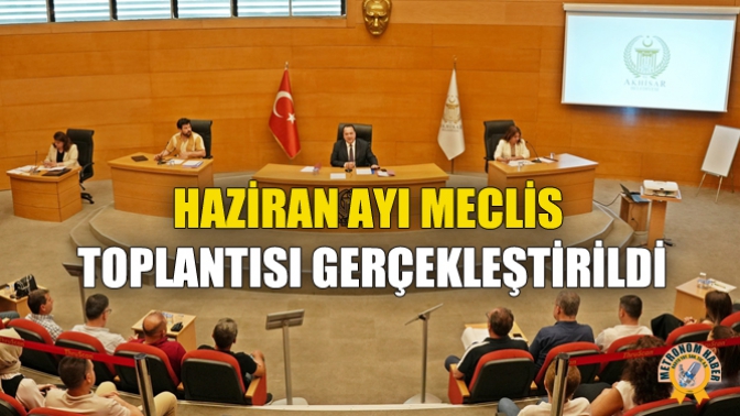 Haziran Ayı Meclis Toplantısı Gerçekleştirildi