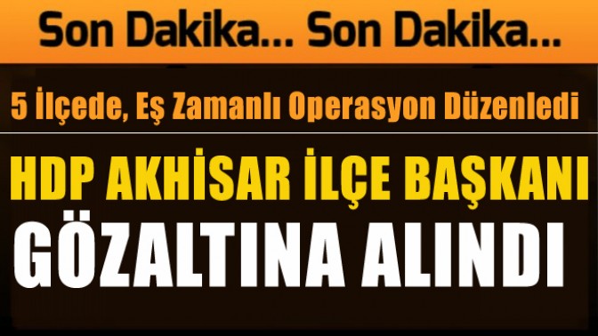 HDP Akhisar ilçe başkanı gözaltına alındı