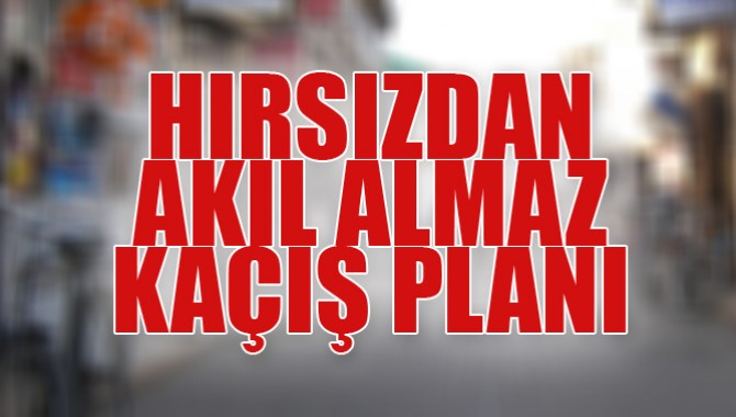 Hırsızdan Akıl almaz kaçış planı