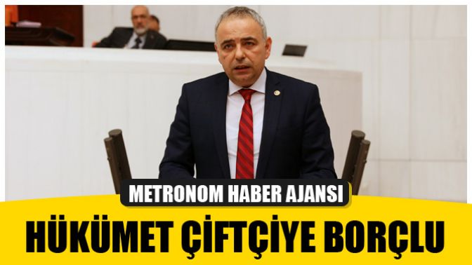 Hükümet Çiftçiye Borçlu