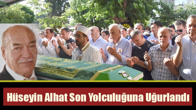 Hüseyin Alhat Son Yolculuğuna Uğurlandı