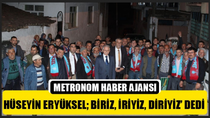 Hüseyin Eryüksel Biriz, İriyiz, Diriyiz’ Dedi