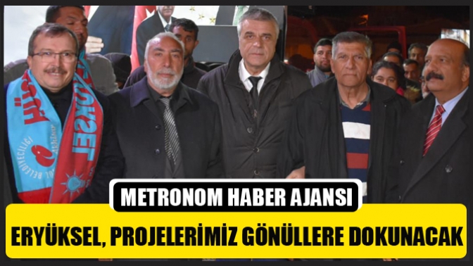 Hüseyin Eryüksel, Projelerimiz Gönüllere Dokunacak