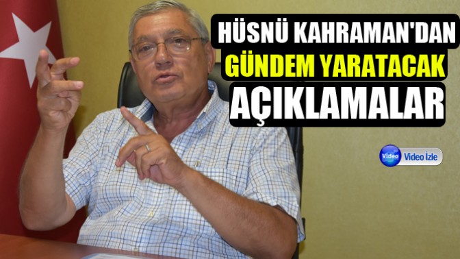 Hüsnü Kahramandan Gündem yaratacak açıklamalar