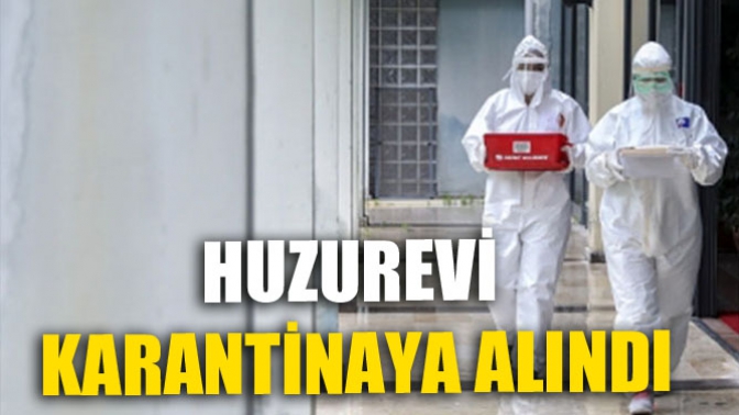 Huzurevi Karantinaya Alındı