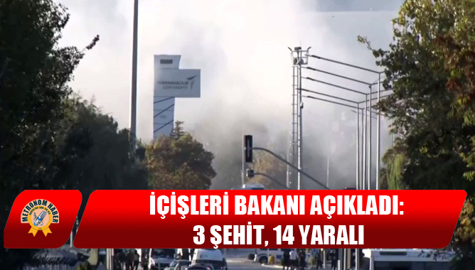 İçişleri Bakanı Açıkladı: 3 Şehit, 14 Yaralı