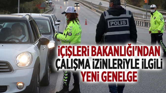 İçişleri Bakanlığından Çalışma İzinleriyle İlgili Yeni Genelge