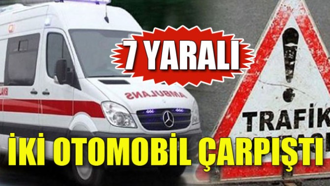 İki otomobil çarpıştı: 7 yaralı