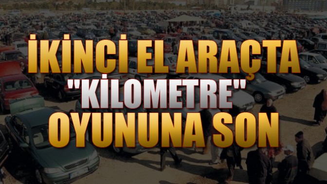 İkinci El Araçta Kilometre Oyununa Son