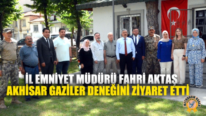 İl Emniyet Müdürü Fahri Aktaş Akhisar Gaziler Deneğini Ziyaret Etti