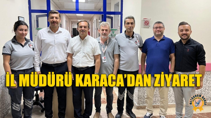 İl Müdürü Karaca’dan Ziyaret