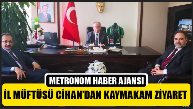 İl Müftüsü Cihan’dan Kaymakam ziyaret