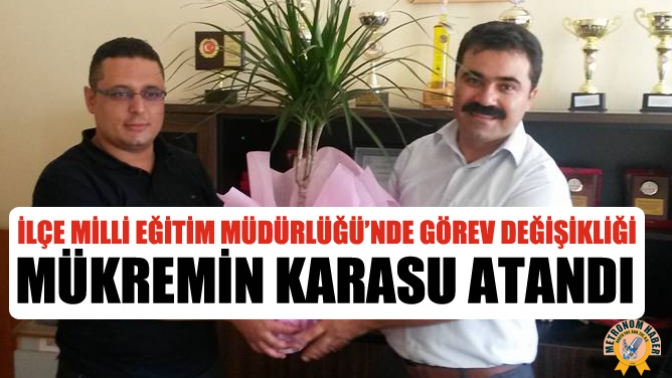 İlçe Milli Eğitim Müdürlüğü’e Mükremin Karasu Atandı