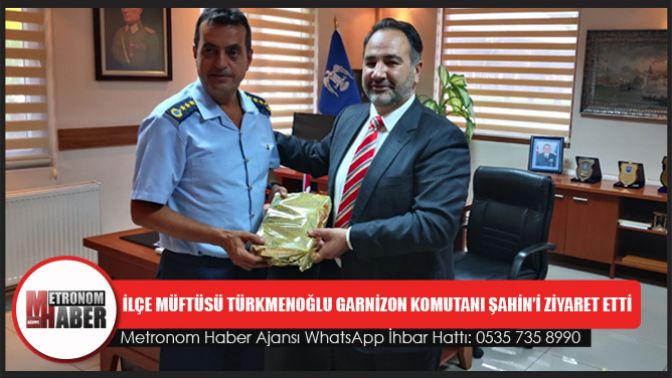 İlçe Müftüsü Türkmenoğlu’ndan Garnizon Komutanı Şahin’i ziyaret etti