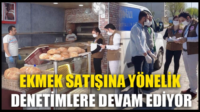 İlçe Tarım Müdürlüğü Ekmek Satışına Yönelik Denetimlere Devam Ediyor