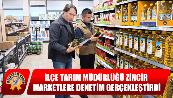 İlçe Tarım Müdürlüğü zincir marketlere denetim gerçekleştirdi