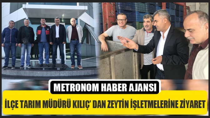 İlçe Tarım Müdürü Kılıç’ Dan Zeytın İşletmelerıne Zıyaret