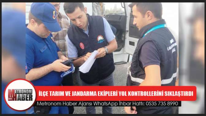 İlçe Tarım Ve Jandarma Ekipleri Yol Kontrollerini Sıklaştırdı