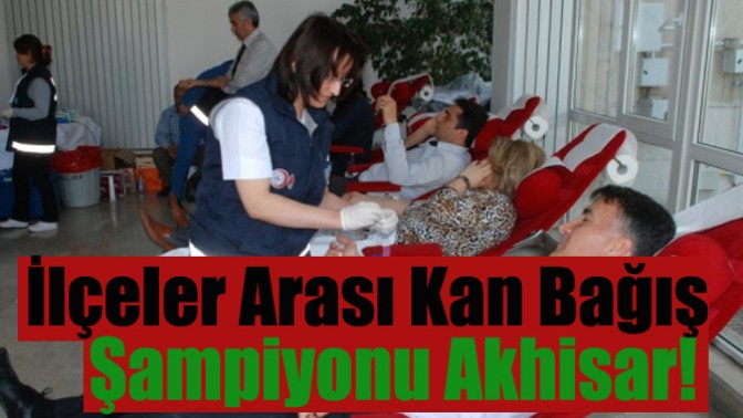 İlçeler Arası Kan Bağış Şampiyonu Akhisar!