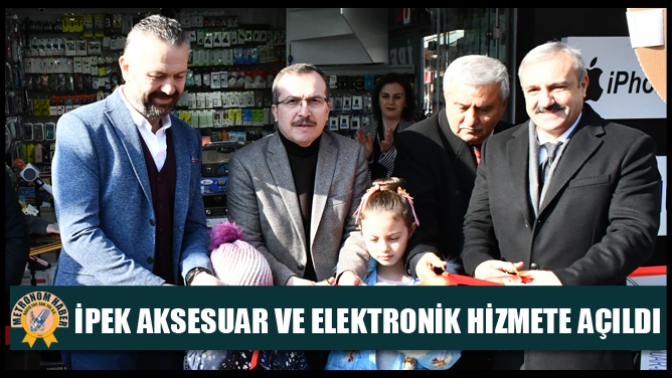 İpek Aksesuar Ve Elektronik Hizmete Açıldı