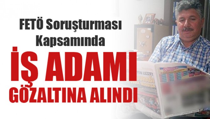 İş Adamı Gözaltına Alındı