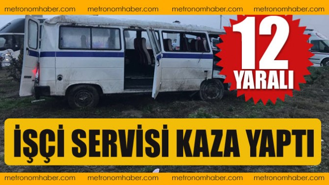 İşçi Servisi Kaza Yaptı 12 Yaralı