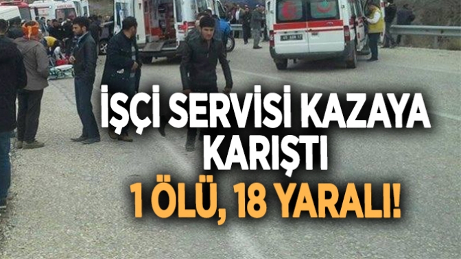 İşçi Servisi Kazaya Karıştı! 1 Ölü, 18 Yaralı