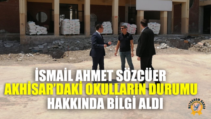 İsmail Ahmet Sözcüer Akhisar’daki Okulların Durumu Hakkında Bilgi Aldı