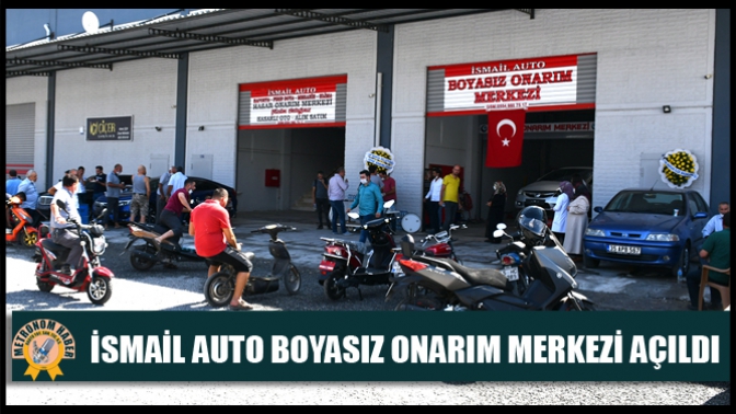 İsmail Auto Boyasız Onarım Merkezi Açıldı