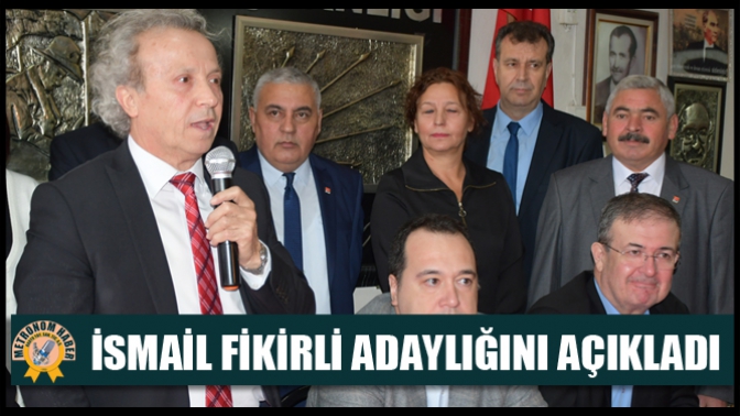 İsmail Fikirli Adaylığını Açıkladı