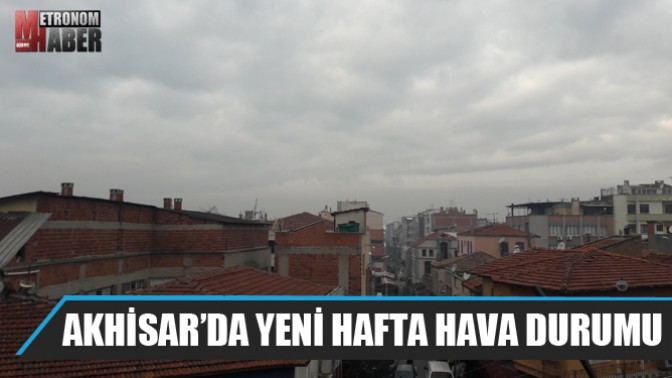 İşte Akhisar’da yeni hafta hava durumu