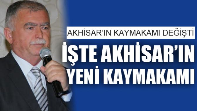 İşte Akhisar’ın Yeni Kaymakamı