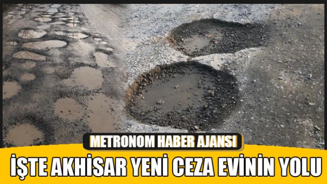 İşte Akhisar Yeni Ceza Evinin Yolu