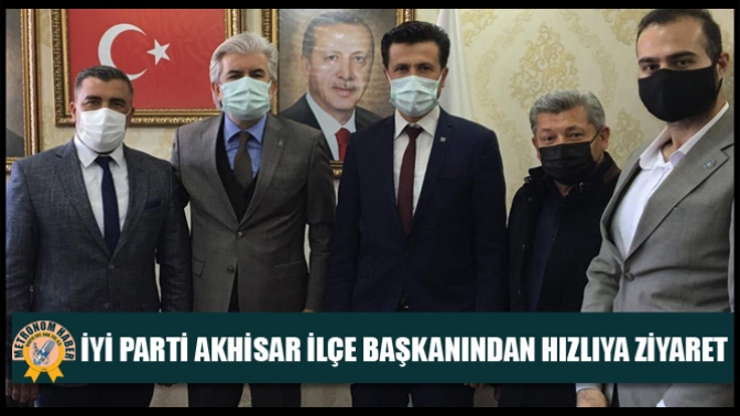 İYİ Parti Akhisar İlçe Başkanından Hızlıya Ziyaret