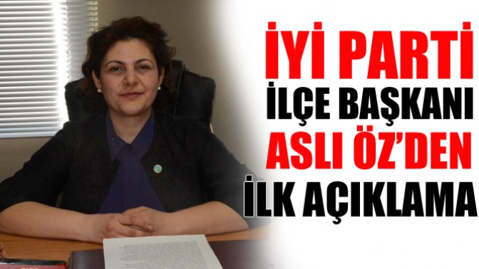 İyi Parti İlçe Başkanı Aslı Öz’den İlk Açıklama