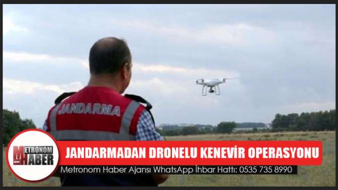 Jandarmadan Dronelu kenevir operasyonu