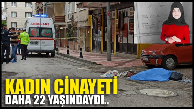 Kadın Cinayeti! Daha 22 Yaşındaydı