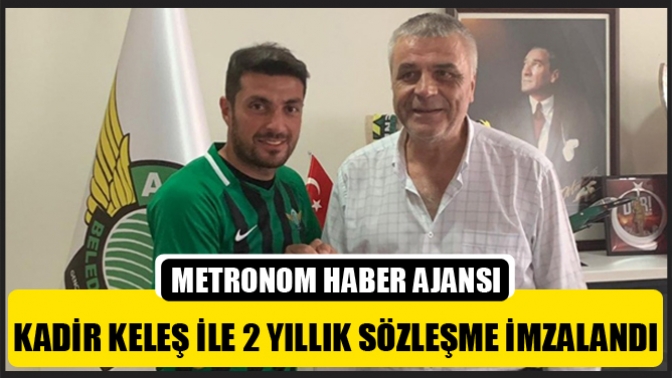 Kadir Keleş İle 2 Yıllık Sözleşme İmzalandı