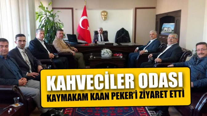 Kahveciler Odası, Kaymakam Kaan Peker’i ziyaret etti