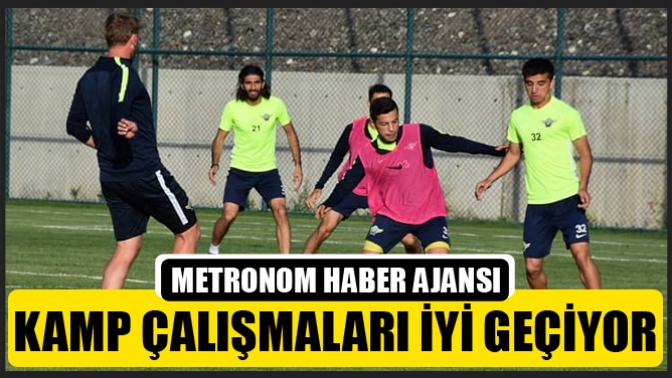 Kamp çalışmaları iyi geçiyor