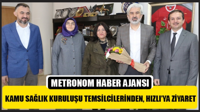 Kamu Sağlık Kuruluşu Temsilcilerinden, Hızlı’ya Ziyaret