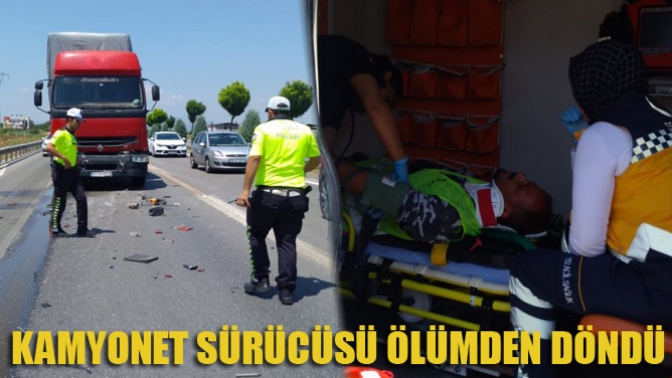 Kamyonet Sürücüsü Ölümden Döndü