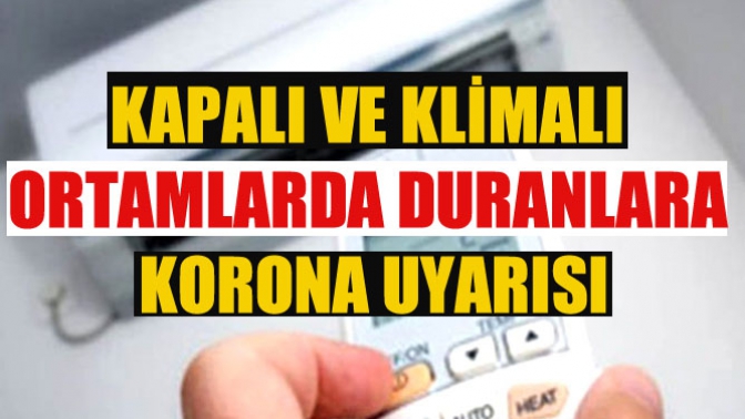 Kapalı Ve Klimalı Ortamlarda Duranlara Korona Uyarısı