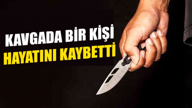 Kavgada Bir Kişi Hayatını Kaybetti