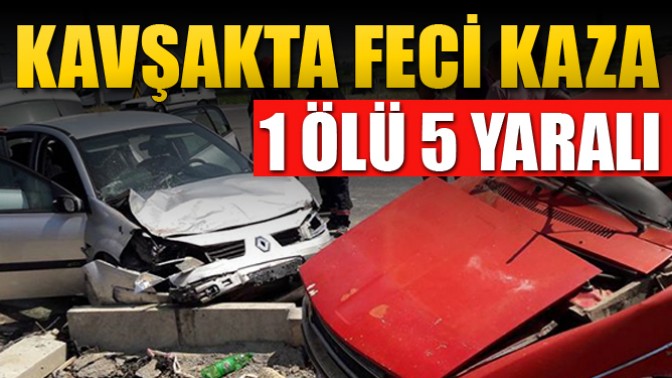 Kavşakta Feci Kaza 1 Ölü 5 Yaralı