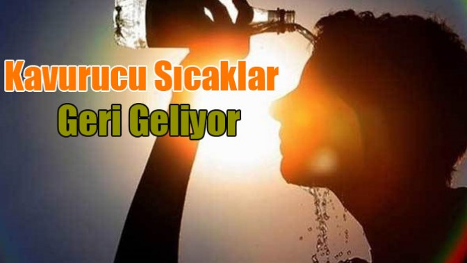 Kavurucu Sıcaklar Geri Geliyor